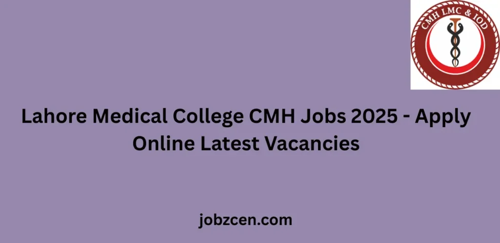 Lahore Medical College CMH Jobs 2025 Apply Online Latest Vacancies