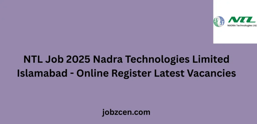 NTL Job 2025 Nadra Technologies Limited Islamabad Online Register Latest Vacancies