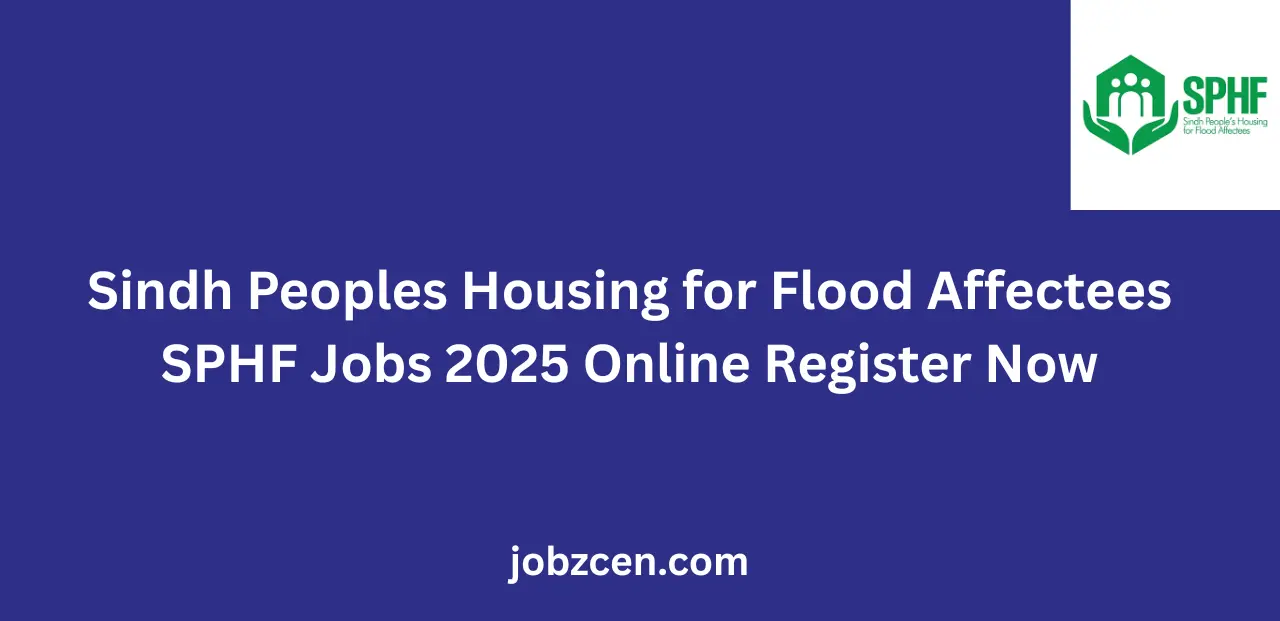 Sindh Peoples Housing for Flood Affectees SPHF Jobs 2025 Online Register Now